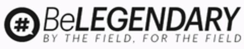 #BELEGENDARY BY THE FIELD, FOR THE FIELD Logo (USPTO, 10.06.2019)