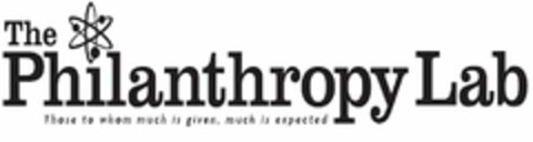 THE PHILANTHROPY LAB THOSE TO WHOM MUCHIS GIVEN, MUCH IS EXPECTED Logo (USPTO, 03.04.2013)