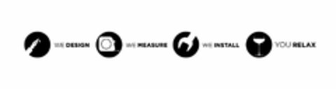 WE DESIGN WE MEASURE WE INSTALL YOU RELAX Logo (USPTO, 04/10/2014)