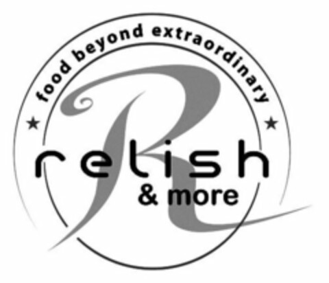 RELISH & MORE R FOOD BEYOND EXTRAORDINARY Logo (USPTO, 02/26/2015)