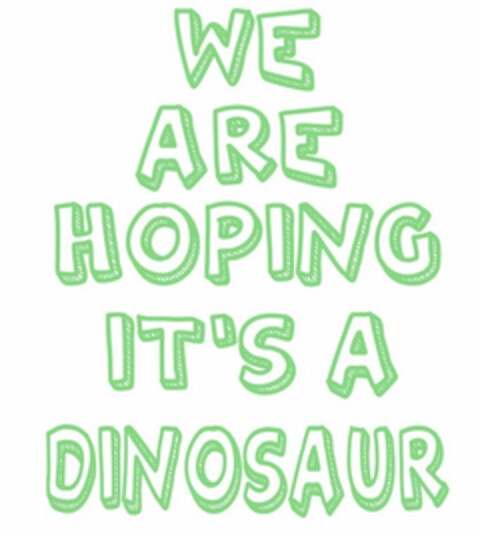 WE ARE HOPING IT'S A DINOSAUR Logo (USPTO, 05.05.2015)