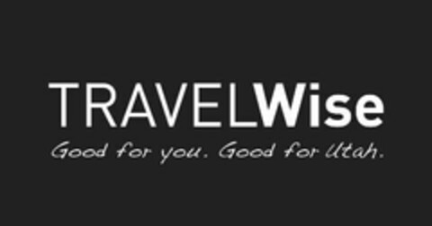 TRAVELWISE GOOD FOR YOU. GOOD FOR UTAH. Logo (USPTO, 05/04/2010)