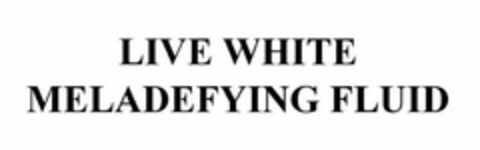 LIVE WHITE MELADEFYING FLUID Logo (USPTO, 06/24/2010)