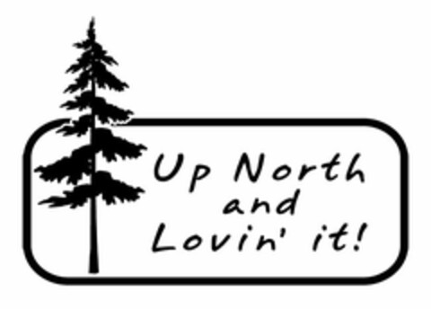 UP NORTH AND LOVIN' IT! Logo (USPTO, 12.01.2011)