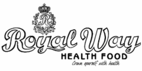 R ROYAL WAY HEALTH FOOD CROWN YOURSELF WITH HEALTH Logo (USPTO, 02.11.2016)