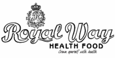 R ROYAL WAY HEALTH FOOD CROWN YOURSELF WITH HEALTH Logo (USPTO, 11/02/2016)