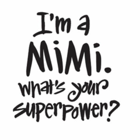 I'M A MIMI. WHAT'S YOUR SUPERPOWER? Logo (USPTO, 24.02.2017)