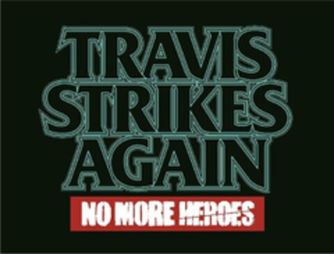 TRAVIS STRIKES AGAIN NO MORE HEROES Logo (USPTO, 31.08.2017)