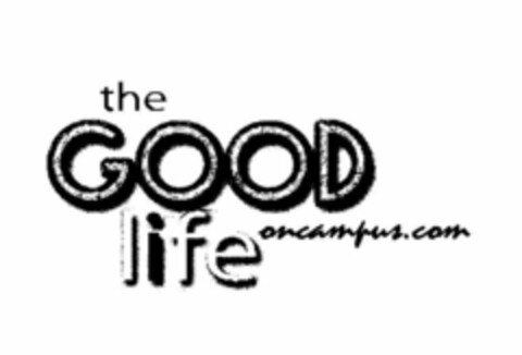 THE GOOD LIFE ONCAMPUS.COM Logo (USPTO, 10/15/2010)