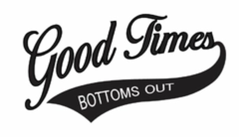 GOOD TIMES BOTTOMS OUT Logo (USPTO, 01/03/2013)