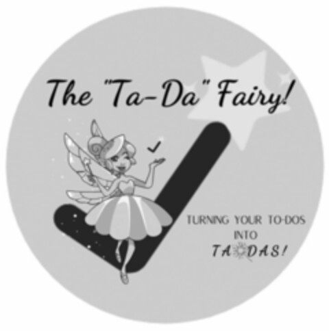 THE "TA-DA" FAIRY! TURNING YOUR TO-DOS INTO TA DAS! Logo (USPTO, 06.08.2020)