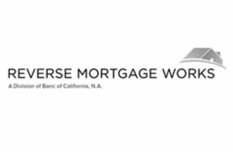 REVERSE MORTGAGE WORKS A DIVISION OF BANC OF CALIFORNIA, N.A. Logo (USPTO, 11/18/2015)