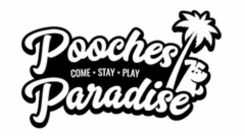 POOCHES COME · STAY · PLAY PARADISE Logo (USPTO, 08/25/2017)