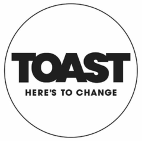 TOAST HERE'S TO CHANGE Logo (USPTO, 12.12.2019)