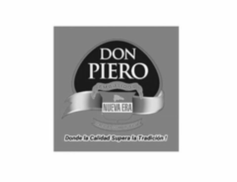 DON PIERO EMBUTIDOS NUEVA ERA CALIDAD COMPROBADA DONDE LA CALIDAD SUPERA LA TRADICIÓN! Logo (USPTO, 02.06.2020)