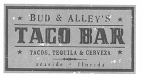 BUD & ALLEY'S TACO BAR TACOS, TEQUILA &CERVEZA SEASIDE · FLORIDA Logo (USPTO, 01.06.2012)