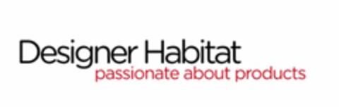 DESIGNER HABITAT PASSIONATE ABOUT PRODUCTS Logo (USPTO, 08.03.2015)