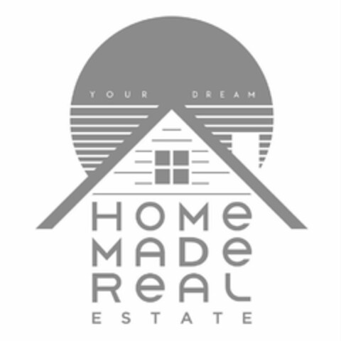 YOUR DREAM HOME MADE REAL ESTATE Logo (USPTO, 02/22/2016)