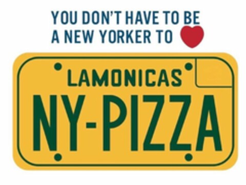 YOU DON'T HAVE TO BE A NEW YORKER TO LOVE LAMONICAS NY-PIZZA Logo (USPTO, 04.12.2018)