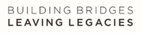 BUILDING BRIDGES LEAVING LEGACIES Logo (USPTO, 06/09/2020)