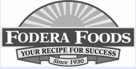 FODERA FOODS YOUR RECIPE FOR SUCCESS SINCE 1930 Logo (USPTO, 12.03.2015)