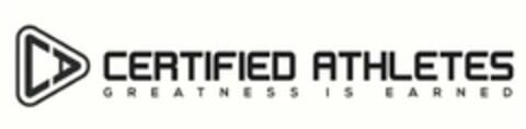 CA CERTIFIED ATHLETES GREATNESS IS EARNED Logo (USPTO, 03.09.2019)