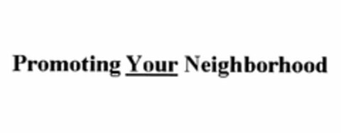PROMOTING YOUR NEIGHBORHOOD Logo (USPTO, 11.12.2009)