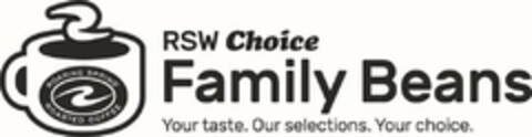 RSW CHOICE FAMILY BEANS YOUR TASTE. OURSELECTIONS. YOUR CHOICE. Logo (USPTO, 09.06.2017)