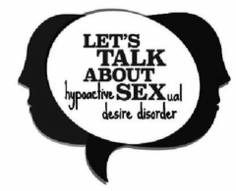 LET'S TALK ABOUT HYPOACTIVE SEXUAL DESIRE DISORDER Logo (USPTO, 31.10.2017)