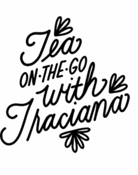 TEA ON · THE · GO WITH TRACIANA Logo (USPTO, 13.03.2020)