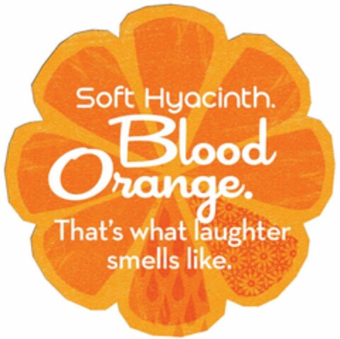 SOFT HYACINTH. BLOOD ORANGE. THAT'S WHAT LAUGHTER SMELLS LIKE Logo (USPTO, 24.06.2011)