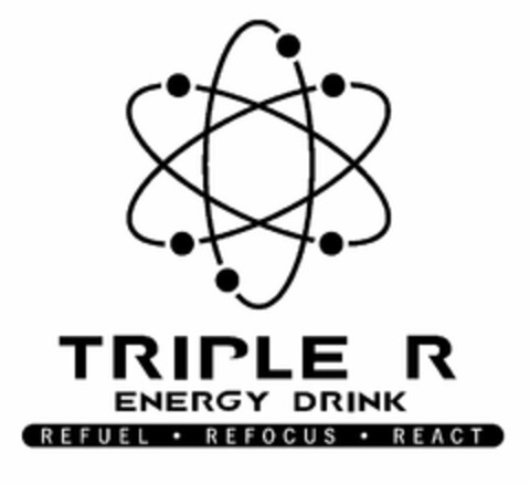 TRIPLE R ENERGY DRINK REFUEL · REFOCUS · REACT Logo (USPTO, 02/26/2014)