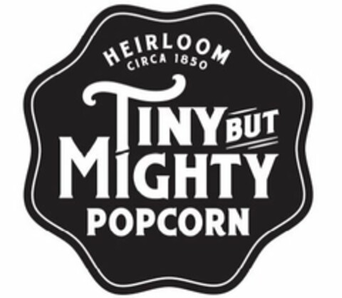 HEIRLOOM CIRCA 1850 TINY BUT MIGHTY POPCORN Logo (USPTO, 10.03.2017)