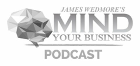 JAMES WEDMORE'S MIND YOUR BUSINESS PODCAST Logo (USPTO, 09/12/2017)