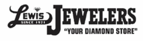 LEWIS JEWELERS SINCE 1921 "YOUR DIAMOND STORE" Logo (USPTO, 12/09/2019)