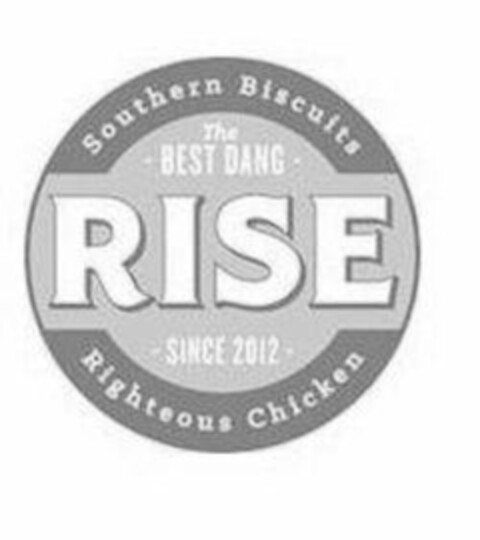 SOUTHERN BISCUITS THE - BEST DANG - RISE - SINCE 2012 - RIGHTEOUS CHICKEN Logo (USPTO, 29.04.2020)