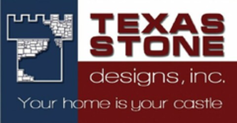 TEXAS STONE DESIGNS, INC. YOUR HOME IS YOUR CASTLE Logo (USPTO, 09.01.2009)