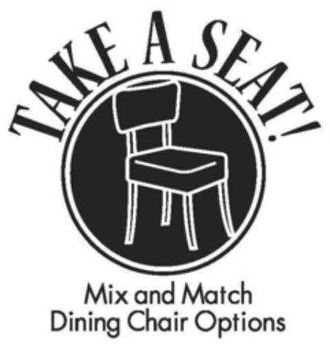 TAKE A SEAT! MIX AND MATCH DINING CHAIR OPTIONS Logo (USPTO, 13.08.2009)