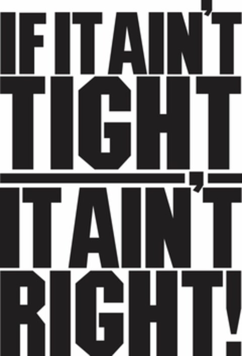 IF IT AIN'T TIGHT IT AIN'T RIGHT! Logo (USPTO, 08/05/2010)