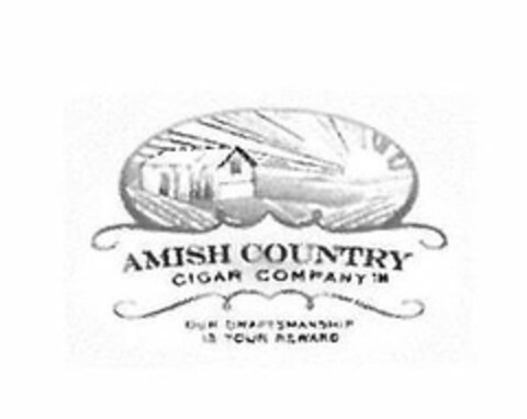 AMISH COUNTRY CIGAR COMPANY OUR CRAFTSMANSHIP IS YOUR REWARD Logo (USPTO, 01.04.2011)