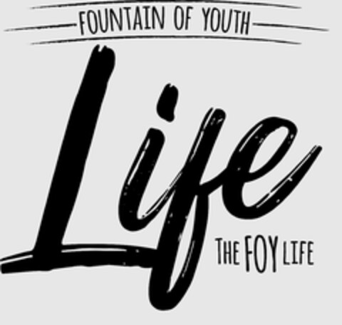 FOUNTAIN OF YOUTH LIFE THE FOY LIFE Logo (USPTO, 10/02/2019)