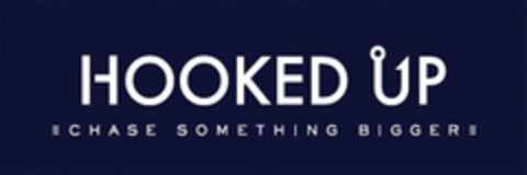 HOOKED UP CHASE SOMETHING BIGGER Logo (USPTO, 03.07.2014)