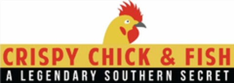 CRISPY CHICK & FISH A LEGENDARY SOUTHERN SECRET Logo (USPTO, 06.07.2016)