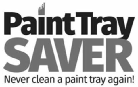 PAINT TRAY SAVER NEVER CLEAN A PAINT TRAY AGAIN! Logo (USPTO, 01/23/2018)