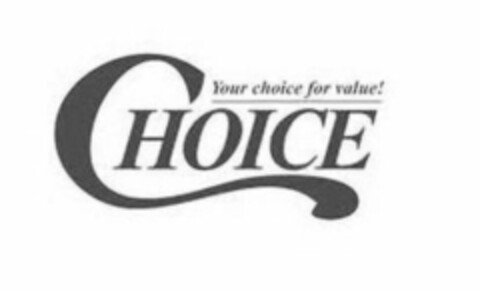 CHOICE YOUR CHOICE FOR VALUE Logo (USPTO, 04.12.2018)