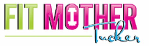 FIT MOTHER TUCKER Logo (USPTO, 05/01/2015)