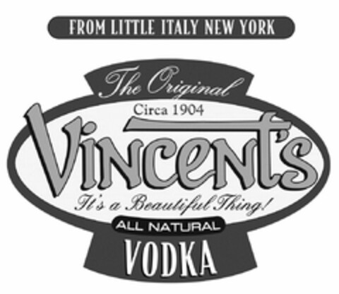 FROM LITTLE ITALY NEW YORK THE ORIGINAL CIRCA 1904 VINCENT'S IT'S A BEAUTIFUL THING! ALL NATURAL VODKA Logo (USPTO, 01/23/2017)