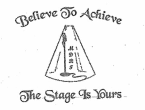 BELIEVE TO ACHIEVE MDRT THE STAGE IS YOURS Logo (USPTO, 05/18/2017)