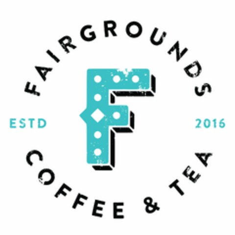 F FAIRGROUNDS COFFEE & TEA ESTD 2016 Logo (USPTO, 21.05.2018)