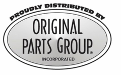 PROUDLY DISTRIBUTED BY ORIGINAL PARTS GROUP INCORPORATED Logo (USPTO, 10/15/2018)